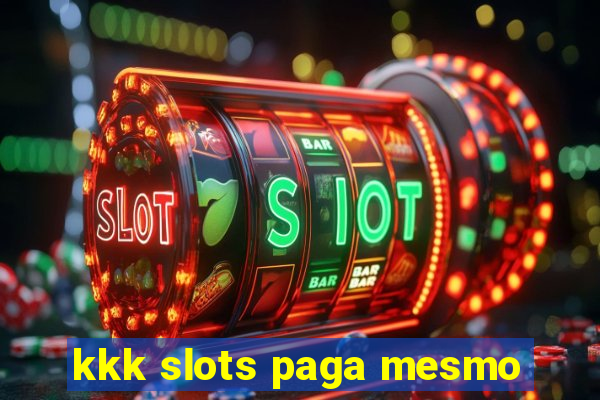 kkk slots paga mesmo